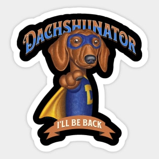 The Dachshunator I'll Be Back! Sticker